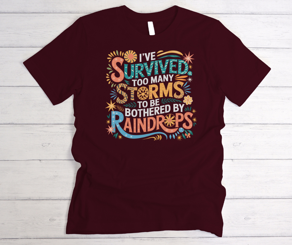 I've Survived Too Many Storms Printed on a Soft Style T-shirt