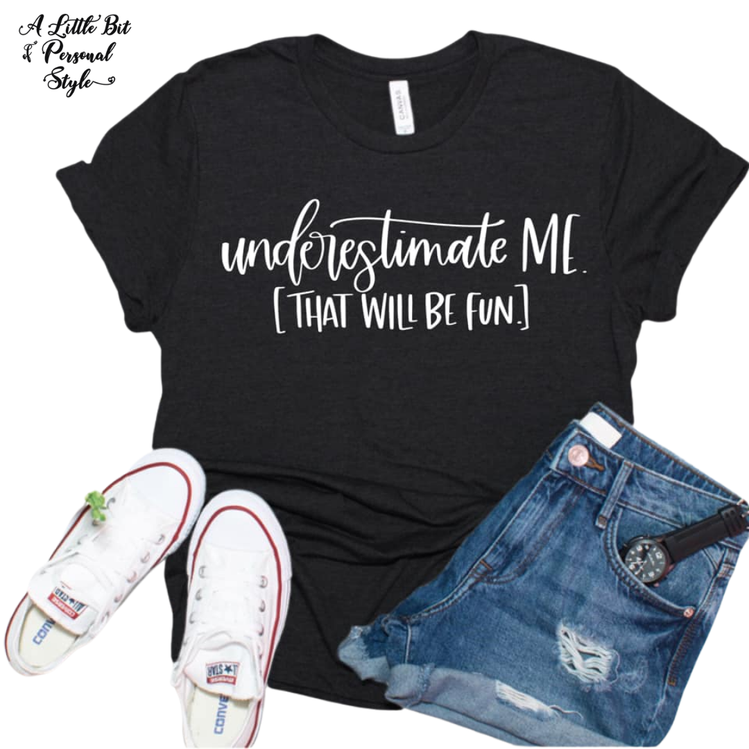 Underestimate me (white print)  - Instant gratification